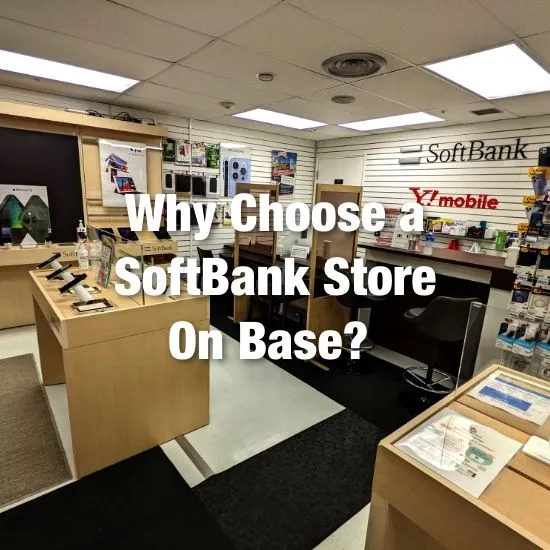 Why Choose a SoftBank Store On Base?