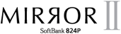 MIRROR II SoftBank 824P