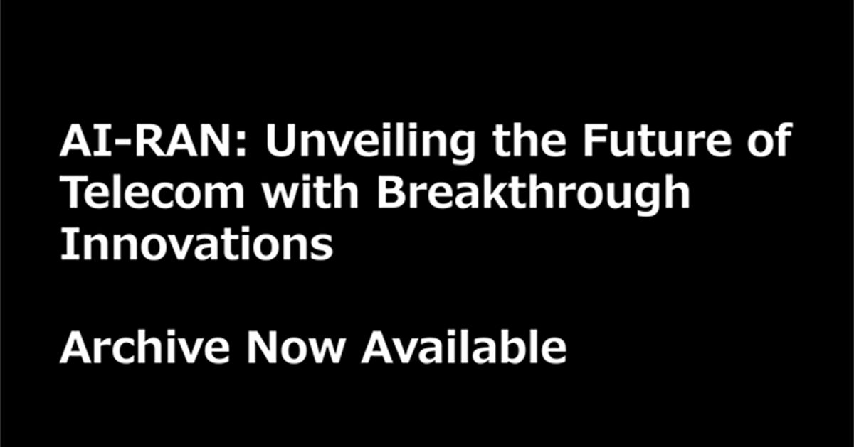 【Archive Now Available】AI-RAN: Unveiling the Future of Telecom with ...