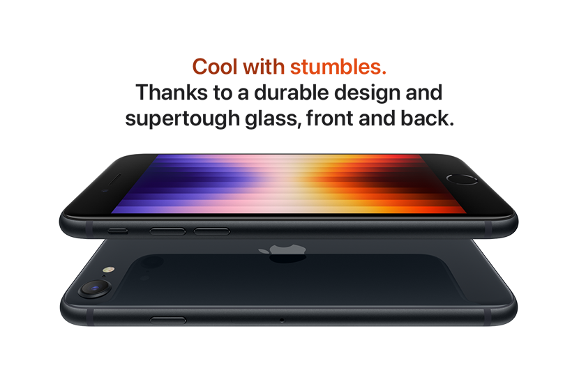 Cool with stumbles. Thanks to a durable design and supertough glass, front and back.