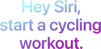 Hey Siri,start a cycling workout.