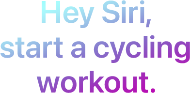 Hey Siri, start a cycling workout.