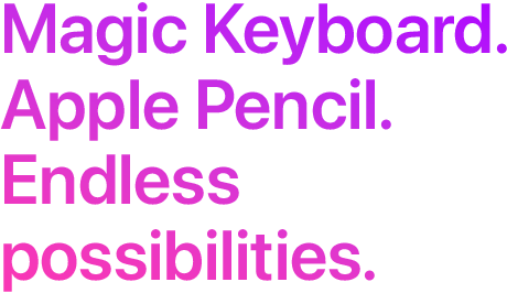 Magic Keyboard. Apple Pencil. Endless possibilities.
