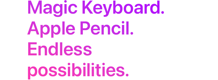 Magic Keyboard. Apple Pencil. Endless possibilities.