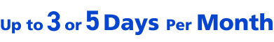 Up to 3 or 5 Days Per Month