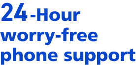 24-Hour worry-free phone support
