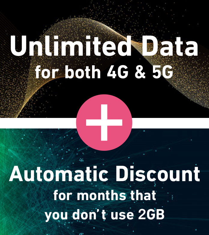 Unlimited Data for both 4G & 5G + Automatic Discount for months that you don't use 3GBs
